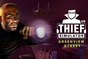 Oculus Quest 游戏《小偷模拟器 VR – 绿景街》Thief Simulator VR – Greenview Street