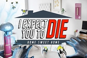 Oculus Quest 游戏《I Expect You To Die: Home Sweet Home》我希望你死：甜蜜家园